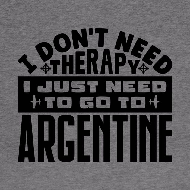 I don't need therapy, I just need to go to Argentine by colorsplash